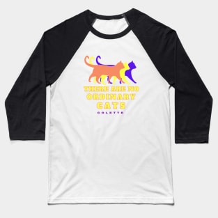 Cat art and Colette quote: There are no Ordinary Cats Baseball T-Shirt